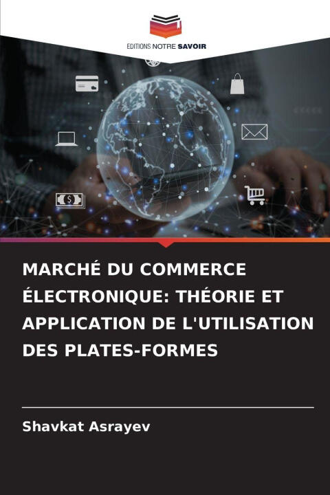 Marché du Commerce Électronique: Théorie et Application de L'utilisation des Plates-formes — Shavkat Asrayev