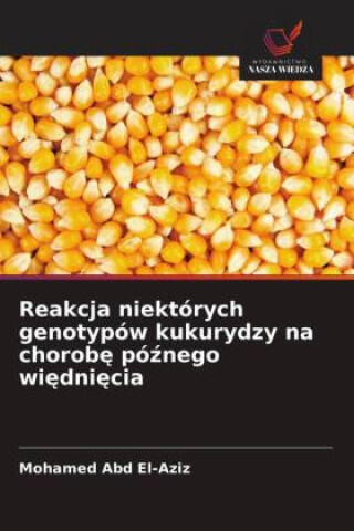 Reakcja niektórych genotypów kukurydzy na chorob¿ pó¿nego wi¿dni¿cia