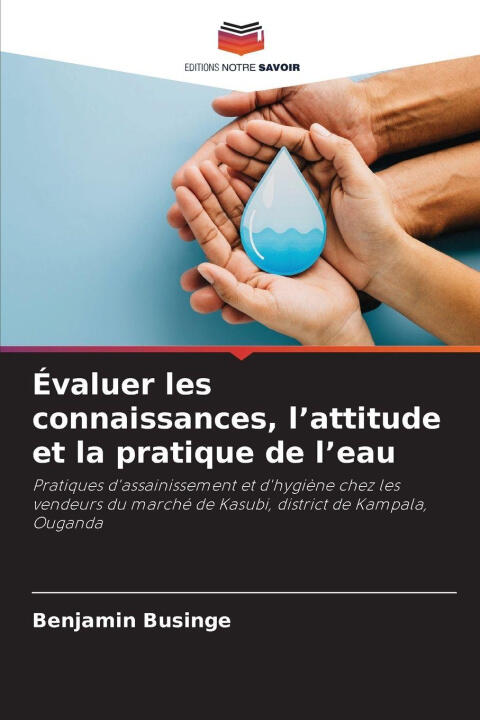 Évaluer les connaissances, l'attitude et la pratique de l'eau — Benjamin Businge