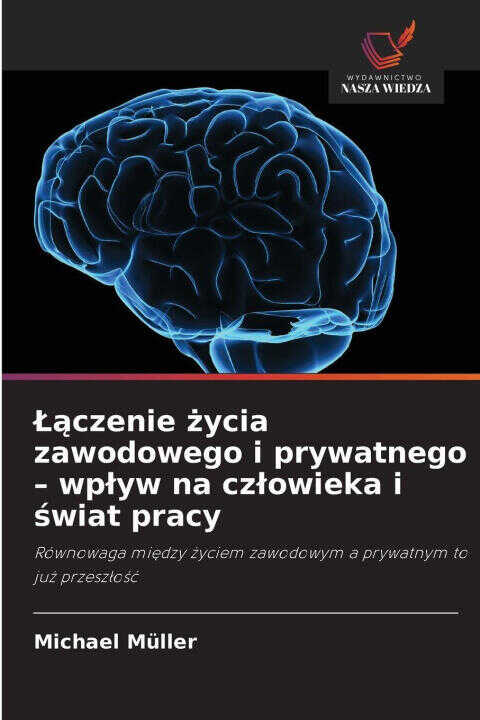 ¿¿czenie ¿ycia zawodowego i prywatnego - wp¿yw na cz¿owieka i ¿wiat pracy
