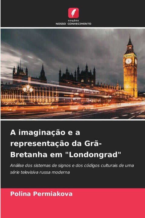 A imaginação e a representação da Grã-Bretanha em "Londongrad" — Polina Permiakova