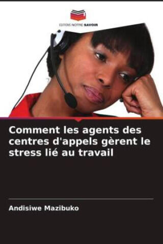 Comment les agents des centres d'appels gèrent le stress lié au travail — Andisiwe Mazibuko