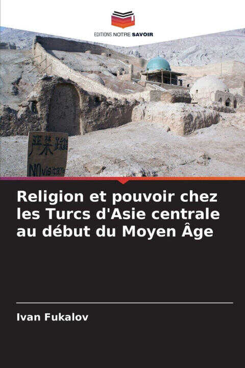 Religion et pouvoir chez les Turcs d'Asie centrale au début du Moyen Âge — Ivan Fukalov