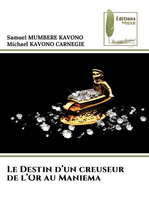 Le Destin d'un creuseur de l'Or au Maniema — Samuel MUMBERE KAVONO