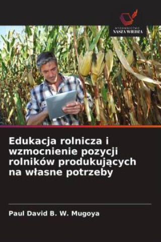 Edukacja rolnicza i wzmocnienie pozycji rolników produkuj¿cych na w¿asne potrzeby