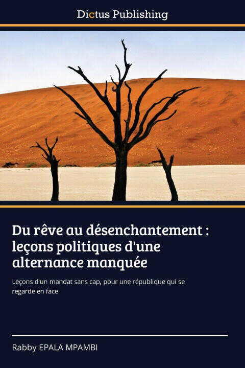 Du rêve au désenchantement : leçons politiques d'une alternance manquée — Rabby EPALA MPAMBI