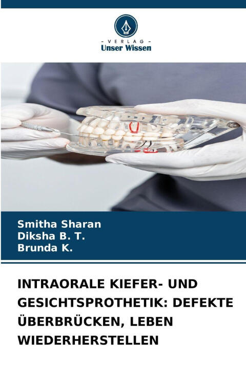 Intraorale Kiefer- und Gesichtsprothetik: Defekte Überbrücken, Leben Wiederherstellen