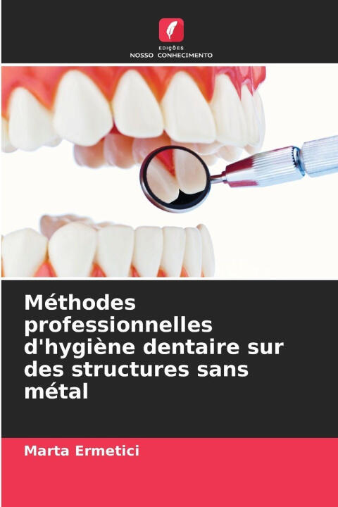 Méthodes professionnelles d'hygiène dentaire sur des structures sans métal — Marta Ermetici