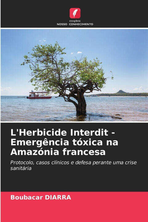 L'Herbicide Interdit - Emergência tóxica na Amazónia francesa — Boubacar DIARRA