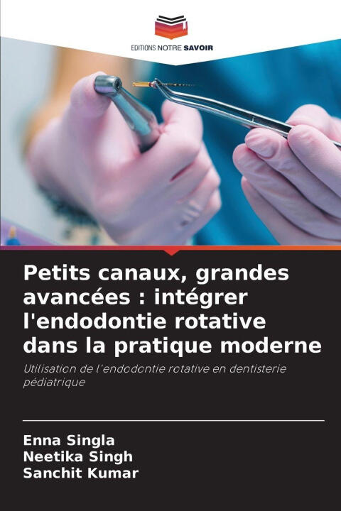 Petits canaux, grandes avancées : intégrer l'endodontie rotative dans la pratique moderne — Enna Singla