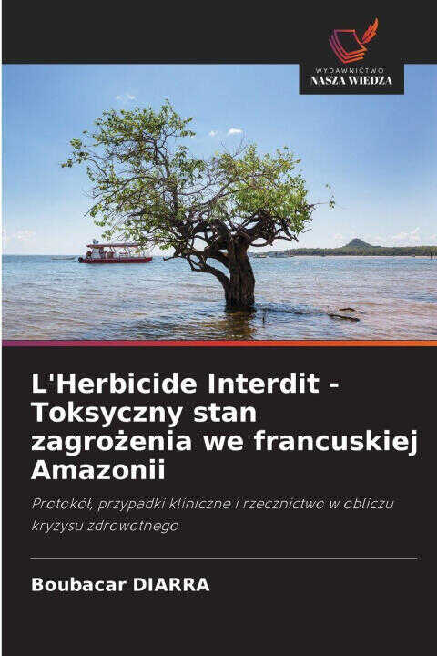 L'Herbicide Interdit - Toksyczny stan zagrozenia we francuskiej Amazonii