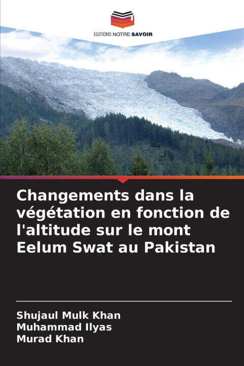 Changements dans la végétation en fonction de l'altitude sur le mont Eelum Swat au Pakistan — Shujaul Mulk Khan