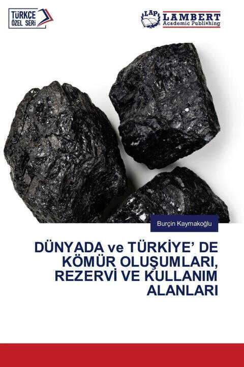 DÜNYADA ve TÜRKIYE' DE KÖMÜR OLUSUMLARI, REZERVI VE KULLANIM ALANLARI — Burçin Kaymakoglu
