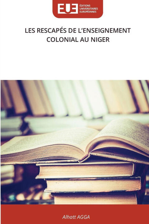 Les Rescapés de L'enseignement Colonial Au Niger — Alhatt AGGA