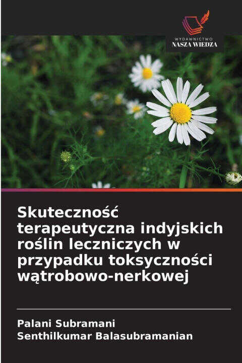 Skutecznosc terapeutyczna indyjskich roslin leczniczych w przypadku toksycznosci watrobowo-nerkowej