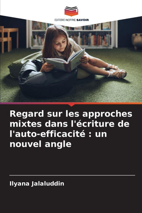 Regard sur les approches mixtes dans l'écriture de l'auto-efficacité : un nouvel angle — Ilyana Jalaluddin