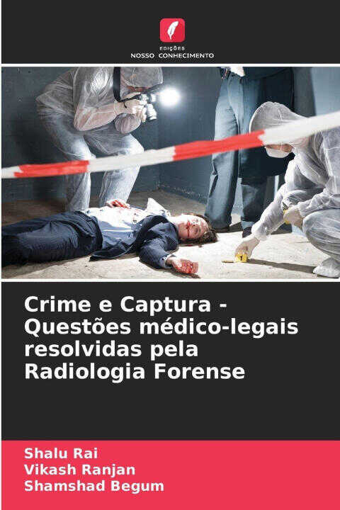 Crime e Captura - Questões médico-legais resolvidas pela Radiologia Forense