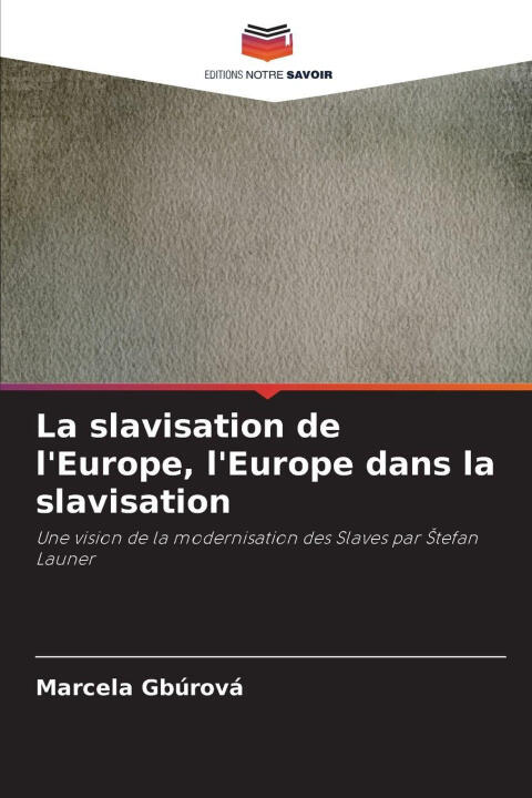 La slavisation de l'Europe, l'Europe dans la slavisation — Marcela Gbúrová