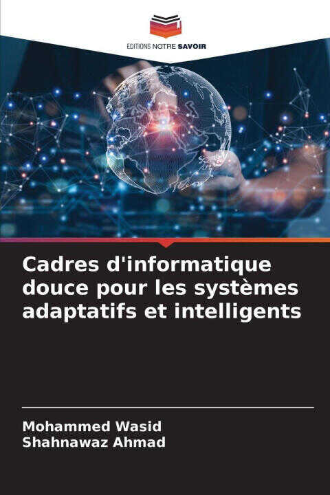 Cadres d'informatique douce pour les systèmes adaptatifs et intelligents — Mohammed Wasid