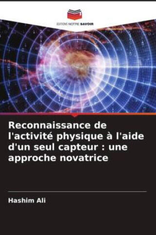 Reconnaissance de l'activité physique à l'aide d'un seul capteur : une approche novatrice