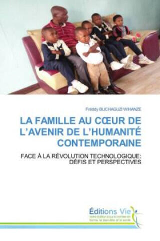 La Famille Au C Ur de L'avenir de L'humanité Contemporaine — Freddy Buchaguzi Wihanze