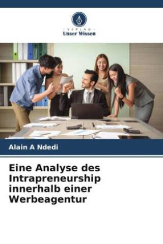 Eine Analyse des Intrapreneurship innerhalb einer Werbeagentur