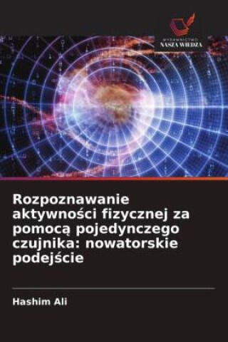 Rozpoznawanie aktywnosci fizycznej za pomoca pojedynczego czujnika: nowatorskie podejscie