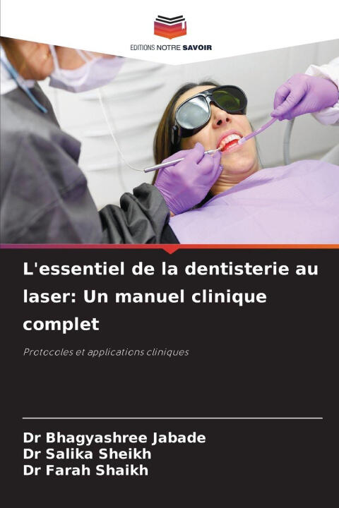 L'essentiel de la dentisterie au laser: Un manuel clinique complet — Dr Bhagyashree Jabade