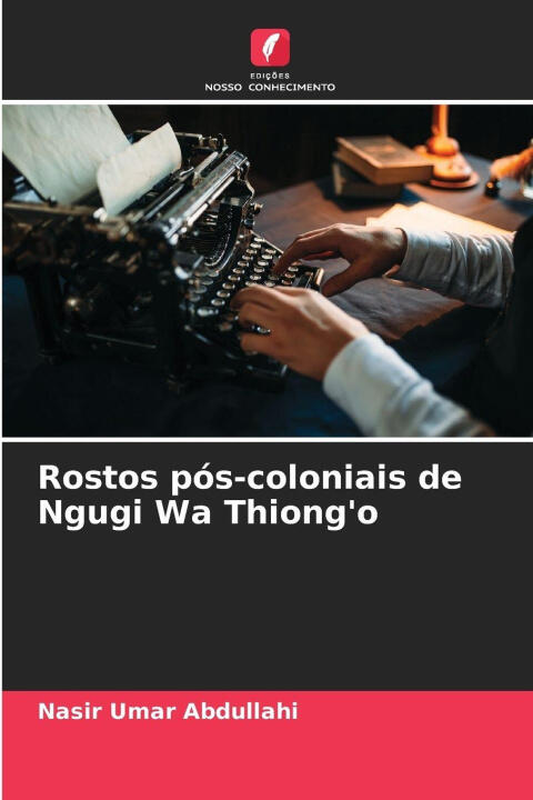 Rostos pós-coloniais de Ngugi Wa Thiong'o — Nasir Umar Abdullahi