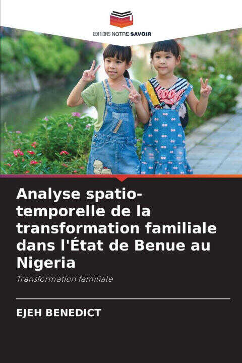 Analyse spatio-temporelle de la transformation familiale dans l'État de Benue au Nigeria — EJEH BENEDICT