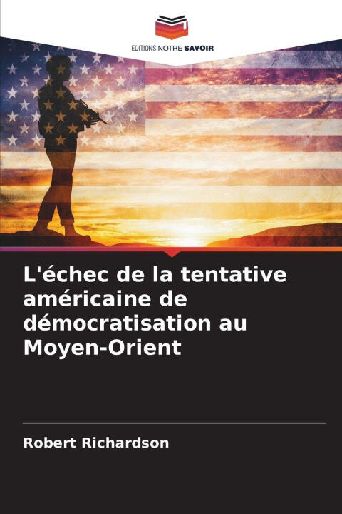 L'échec de la tentative américaine de démocratisation au Moyen-Orient — Robert Richardson