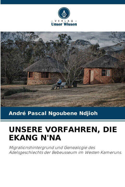 Unsere Vorfahren, die Ekang N'na — André Pascal Ngoubene Ndjioh