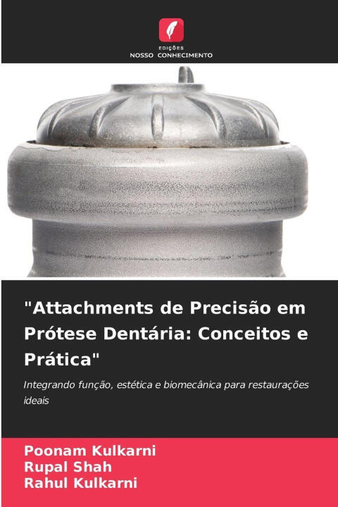 "Attachments de Precisão em Prótese Dentária: Conceitos e Prática" — Rupal Shah