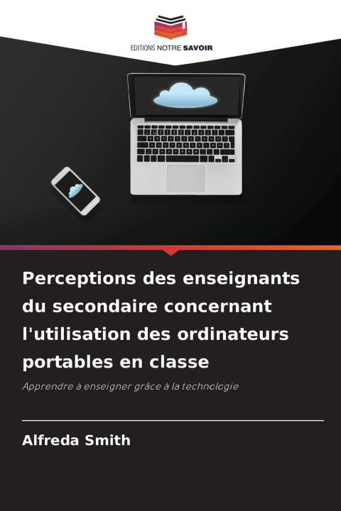 Perceptions des enseignants du secondaire concernant l'utilisation des ordinateurs portables en classe — Alfreda Smith
