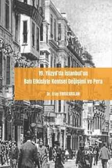 19. Yüzyıl'da İstanbul'un Batı Etkisiyle Kentsel Değişimi ve Pera