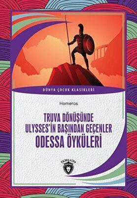 Truva Dönüşünde Ulysses’in Başından Geçenler Odessa Öyküleri — Homeros