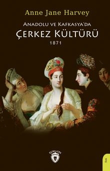 Anadolu Ve Kafkasya'da Çerkez Kültürü