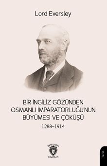 Bir İngiliz Gözünden Osmanlı İmparatorluğu'nun Büyümesi ve Çöküşü
