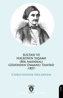 Sultan ve Halkının Yaşamı (Bir Amerikalı Gözünden Osmanlı Tasviri)