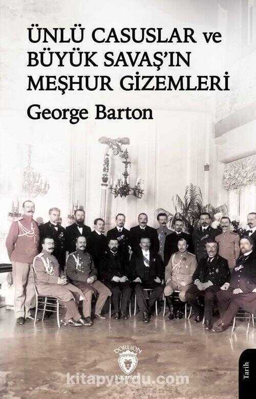 Ünlü Casuslar ve Büyük Savaş’ın Meşhur Gizemleri