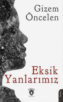 Eksik Yanlarımız — Gizem Öncelen