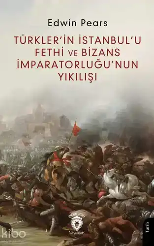 Türkler'in İstanbul'u Fethi ve Bizans İmparatorluğu'nun Yıkılışı