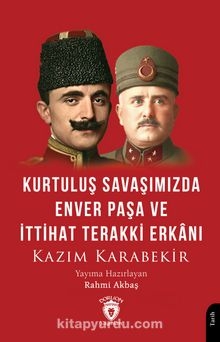 Kurtuluş Savaşımızda Enver Paşa ve İttihat Terakki Erkanı