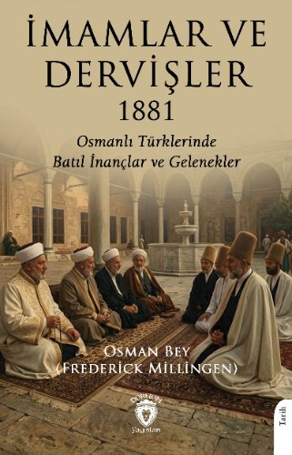 İmamlar ve Dervişler 1881  Osmanlı Türklerinde Batıl İnançlar ve Gelenekler