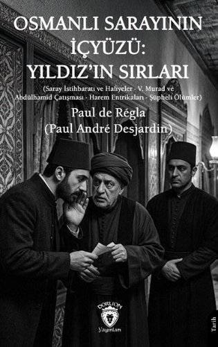 Osmanlı Sarayının İçyüzü: Yıldız'ın Sırları  Saray İstihbaratı ve Hafiyeler - V. Murad ve Abdülhamid Çatışması - Harem Entrikaları - Şüpheli Ölümler