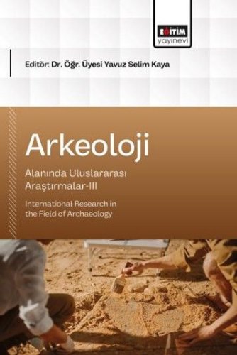Arkeoloji Alanında Uluslararası Araştırmalar III  International Research in the Field of Archaeology