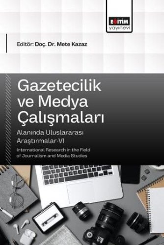 Gazetecilik ve Medya Çalışmaları Alanında Uluslararası Araştırmalar VI
