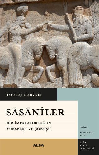 Sasaniler  Bir İmparatorluğun Yükselişi ve Çöküşü