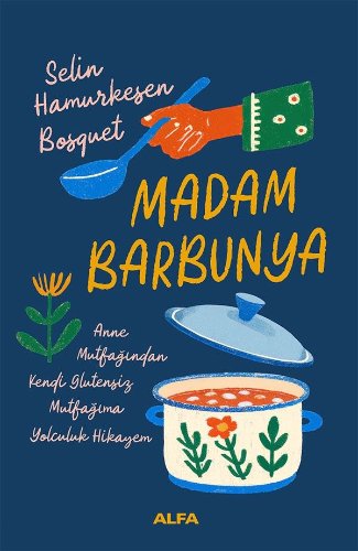 Madam Barbunya  Anne Mutfağından Kendi Glütensiz Mutfağıma Yolculuk Hikayem