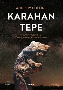 Karahantepe  Annunaki Uygarlığı ve Cennet Yılanının Kozmik Kökenleri